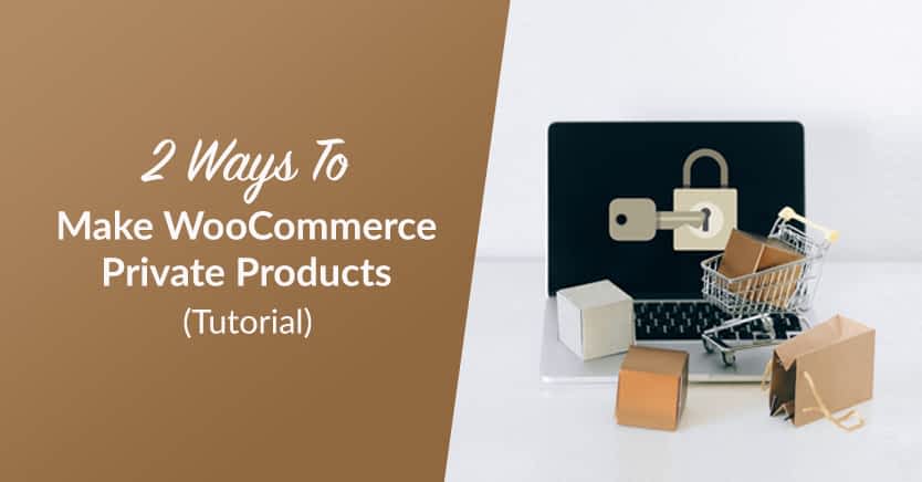 2 Ways To Make WooCommerce Private Products (Tutorial)