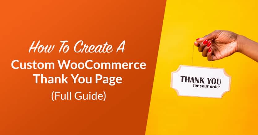 How To Create A Custom WooCommerce Thank You Page (Full Guide)