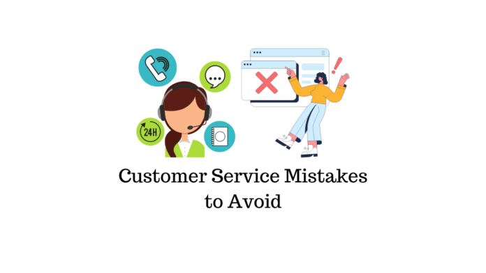 9 Basic Customer Service Mistakes That Can Cause Harm To Your Business