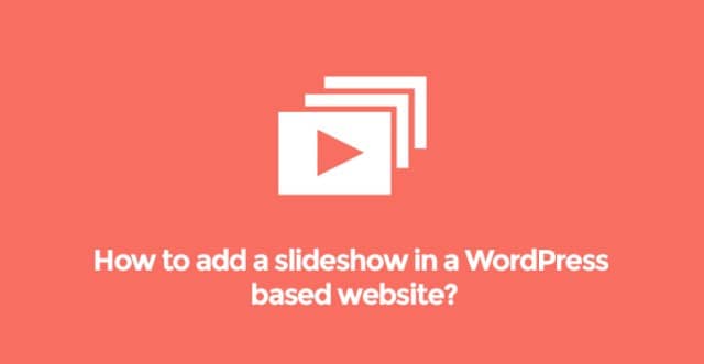 How to Add a Slideshow in a WordPress Based Website?