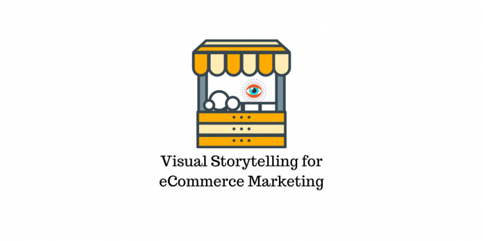 How to Use Visual Storytelling to Market Your eCommerce Business