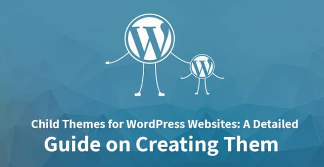 Child Themes for WordPress Websites: A Detailed Guide on Creating Them