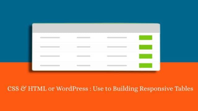 CSS & HTML or WordPress : Use to Building Responsive Tables