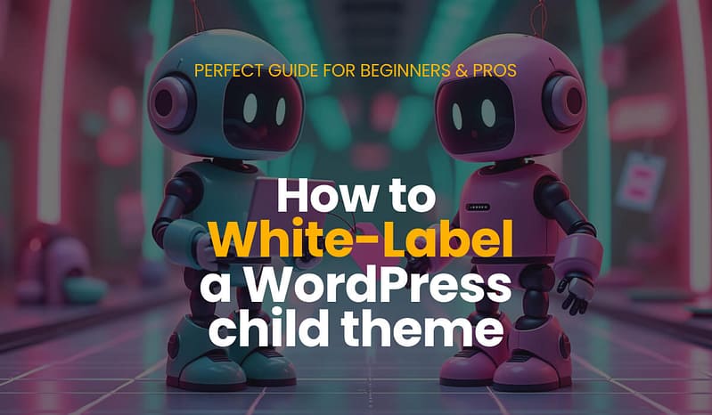 how to white label wordpress child theme beginners guide article featured image.jpg