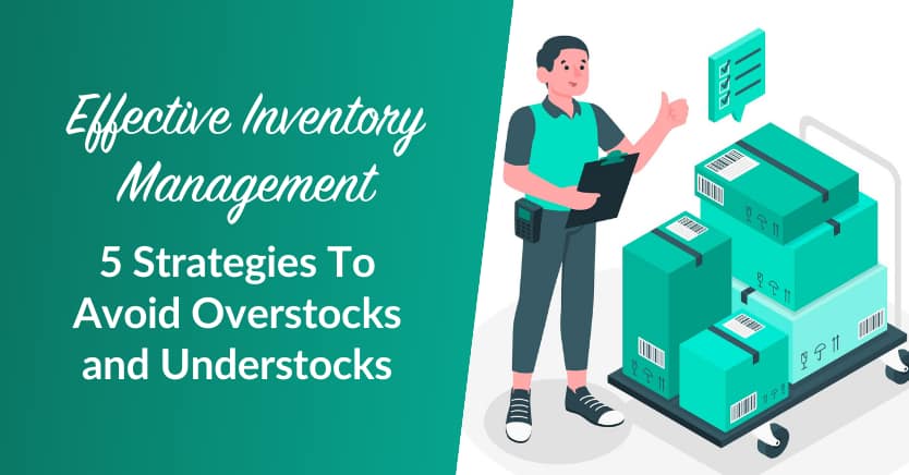 Effective Inventory Management 5 Strategies To Avoid Overstocks And