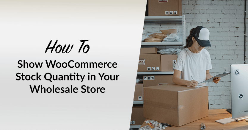 how to show woocommerce stock quantity in your wholesale store.png
