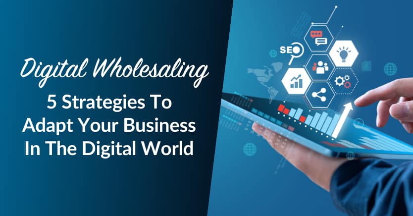 digital wholesaling 5 strategies to adapt your business in the digital world.png