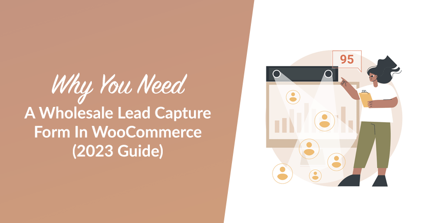 why you need a wholesale lead capture form in woocommerce 2023 guide.png